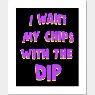 I want my chips with the dip meme Posters and Art